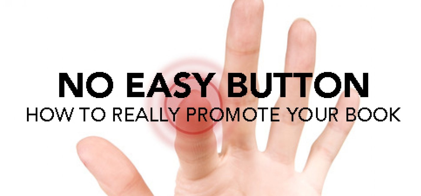 No Easy Button – How to ​Really Promote Your Book