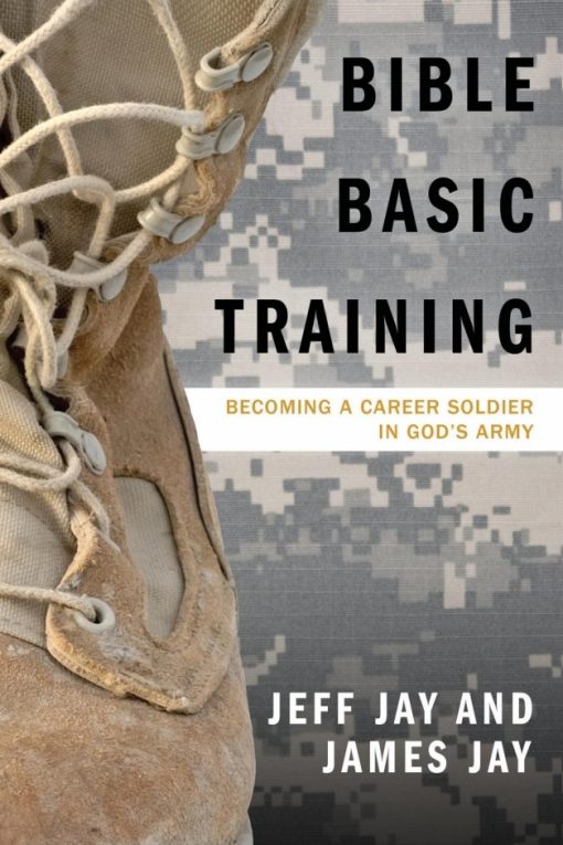 Bible Basic Training: Becoming a Career Soldier in God's Army