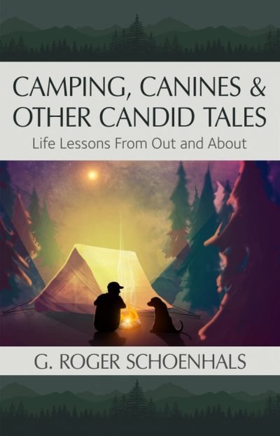 Camping, Canines, and Other Candid Tales - Life Lessons From Out and About