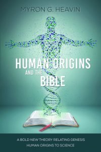 Human Origins and the Bible: A Bold New Theory Relating Genesis Human Origins to Science