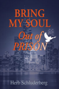 Bring My Soul Out of Prison by Herb Schluderberg