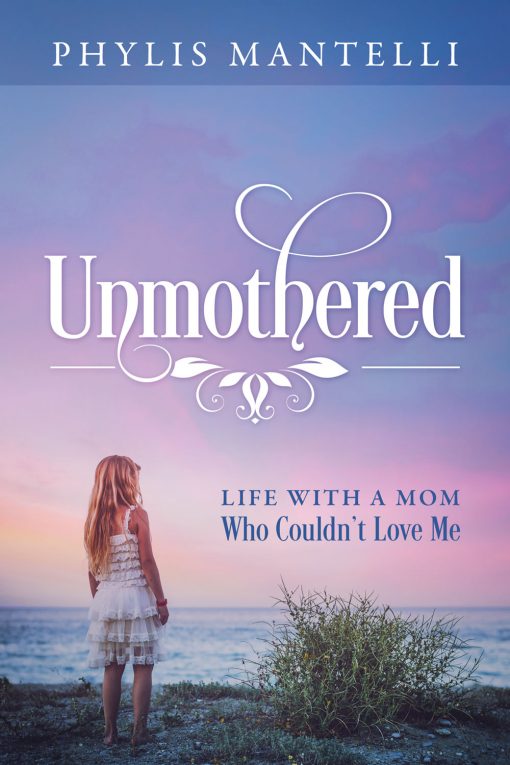 Unmothered: Life With a Mom Who Couldn’t Love Me
