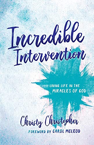 Incredible Intervention: Living life in the miracles of God