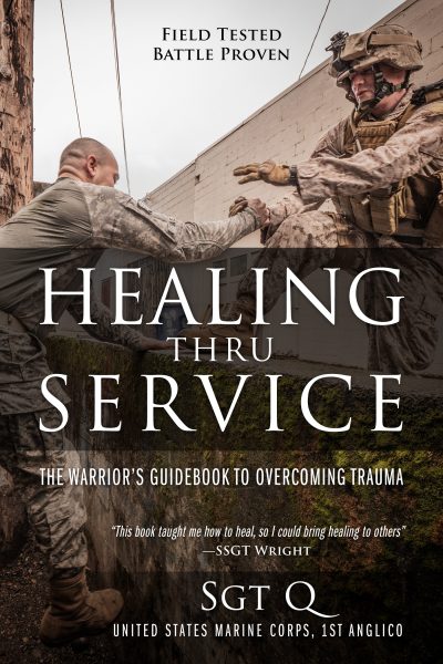 Healing Thru Service: The Warrior’s Guidebook to Overcoming Trauma