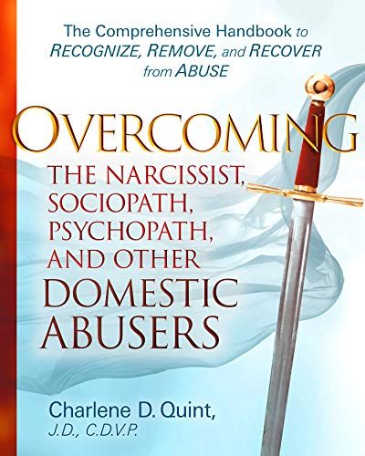 Overcoming the Narcissist Sociopath, Psycopath and other domestic abusers