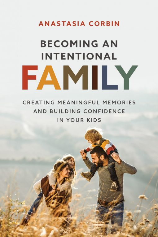 Becoming an Intentional Family - Creating Meaningful Memories and Building Confidence in Your Kids
