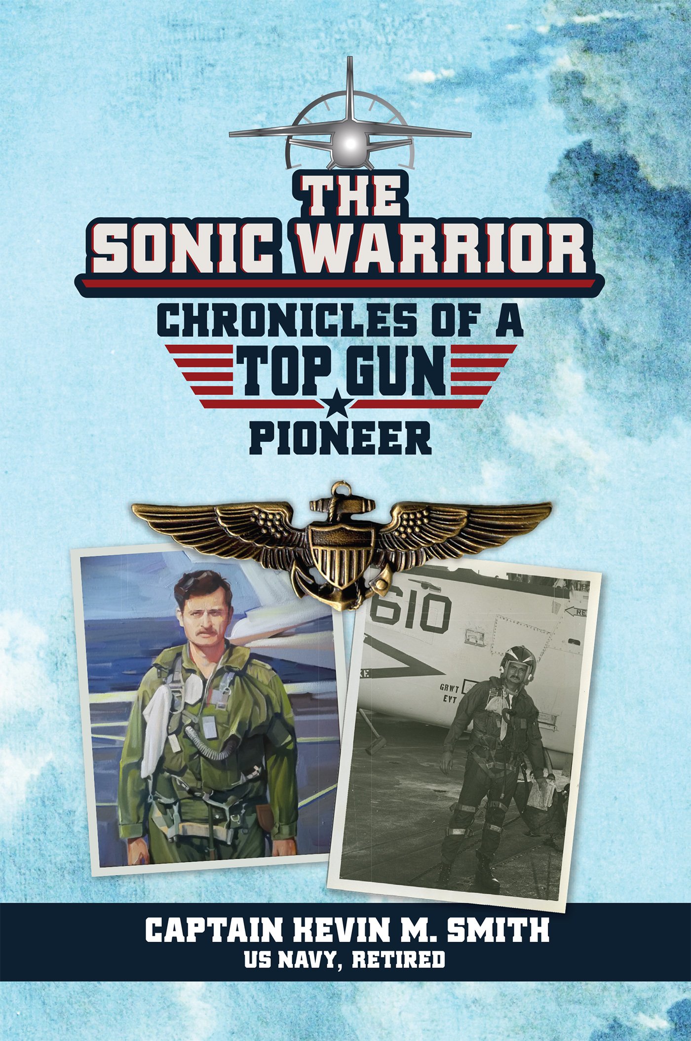 The Sonic Warrior: Chronicles of a Top Gun Pioneer