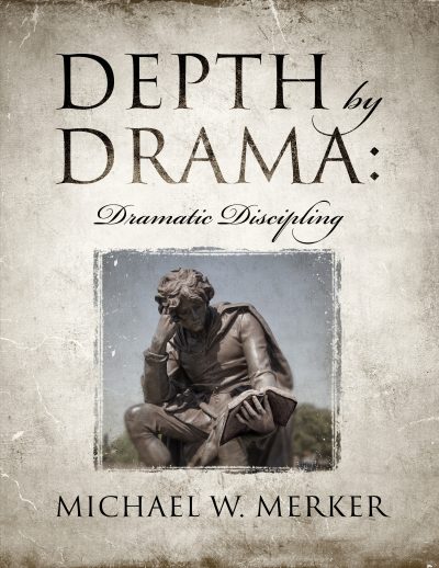 Depth by Drama - Dramatic Discipline by Michael W. Merker