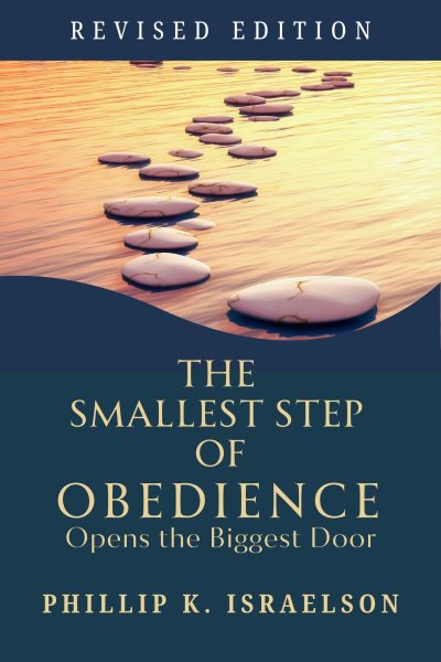 The Smallest Step of Obedience Opens the Biggest Door - Revised Edition