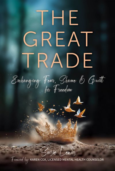 The Great Trade: Exchanging Fear, Shame, and Guilt for Freedom