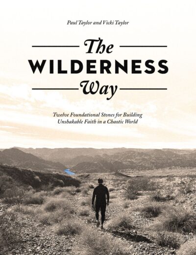 The Wilderness Way: Twelve Foundational Stones for Building Unshakable Faith in a Chaotic World