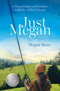 Just Megan: A Story of Grace and Resilience in the Face of the Unknown by Megan Bean