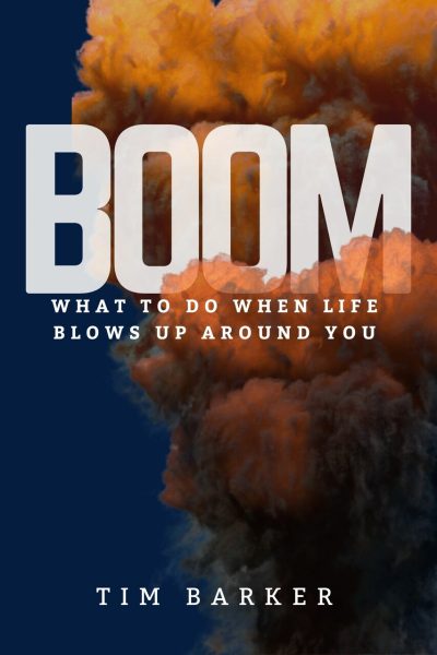 BOOM: What to Do When Life Blows Up Around You