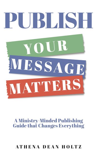 PUBLISH Your Message Matters: A Ministry-Minded Publishing Guide that Changes Everything