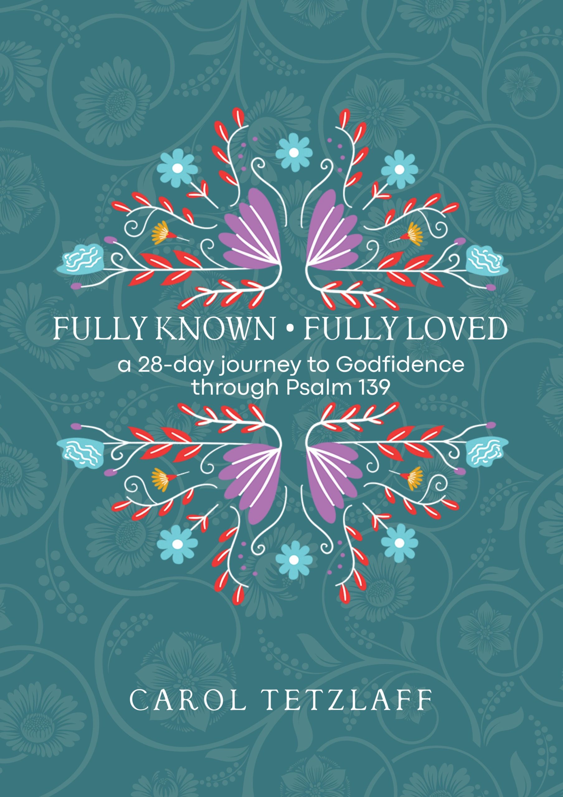 Fully Known, Fully Loved: a 28-day journey to Godfidence through Psalm 139