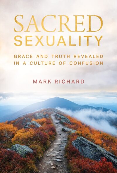Sacred Sexuality: Grace and Truth Revealed in a Culture of Confusion