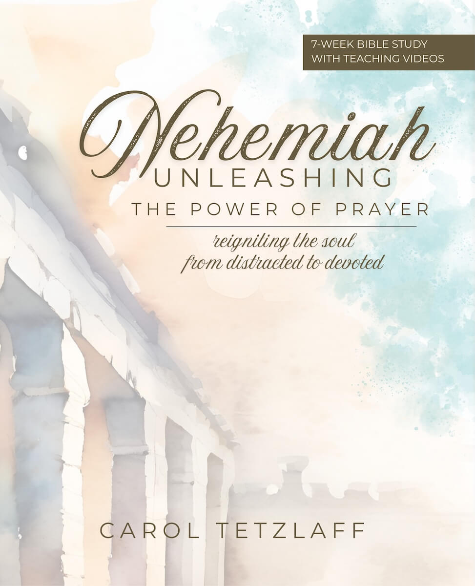 Nehemiah: Unleashing the Power of Prayer by Carol Tetzlaff