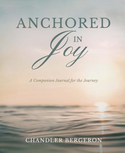 Anchored in Joy: A Companion Journal for the Journey by Chandler Bergeron