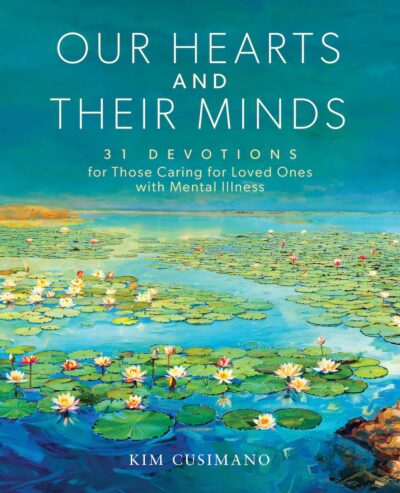 Our Hearts and Their Minds: 31 Devotions for Those Caring for Loved Ones with Mental Illness