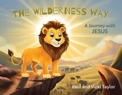 The Wilderness Way: A Journey With Jesus by Paul & Vicki Taylor