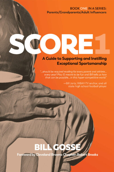 SCORE1: A Guide to Supporting and Instilling Exceptional Sportsmanship by Bill Gosse