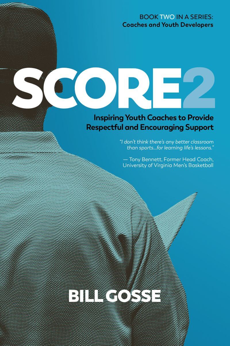 SCORE2: Inspiring Youth Coaches to Provide Respectful and Encouraging Support by Bill Gosse