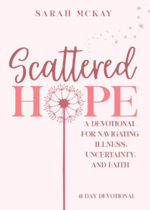 Scattered Hope: A Devotional for Navigating Illness, Uncertainty, and Faith by Sarah McKay