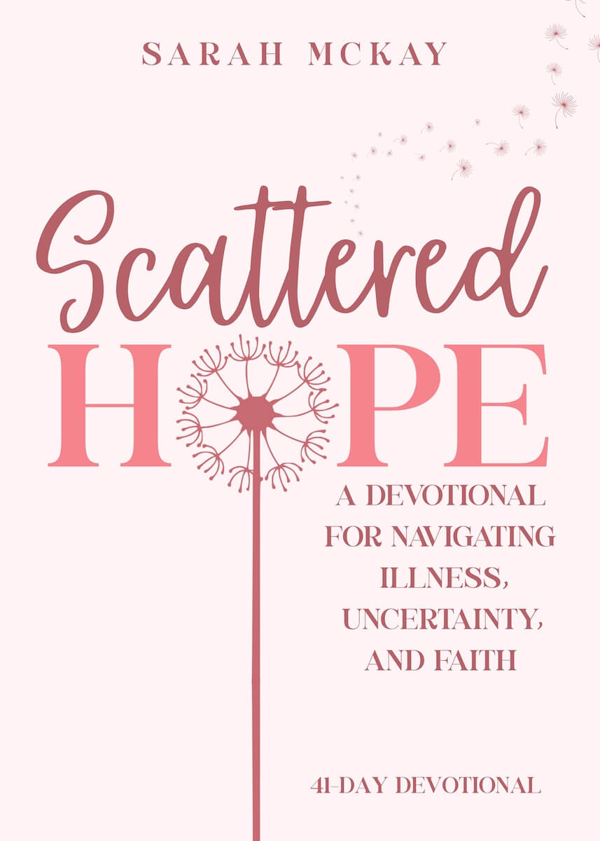 Scattered Hope: A Devotional for Navigating Illness, Uncertainty, and Faith by Sarah McKay